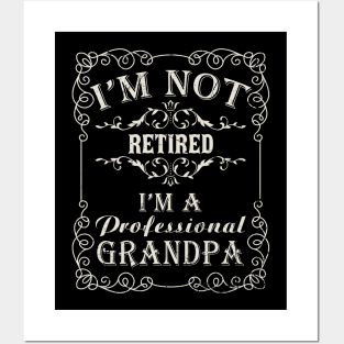 I'm Not Retired I'm A Professional Grandpa Posters and Art